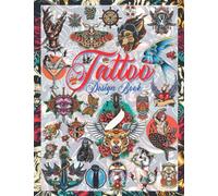 Tattoo Design Book: Over 600 Vintage, Old School and Traditional Style Tattoos. Tattoo Designs for Real Tattoo Artists, Professional and Amateur. ... Black and Grey Interior | (Books for Adults)