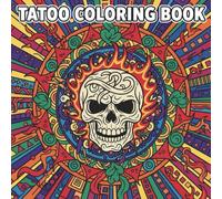 Tattoo Escape Coloring Book An Adult Coloring Book with Incredible Tattoo Designs of Animals, Flowers, Fantasy, Skulls, and More