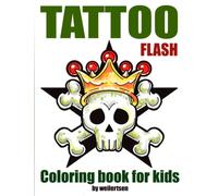 Tattoo flash coloring book for kids by weilertsen: Easy and cool designs made by a real tatto artist, suitable for girls and boys age 8-12