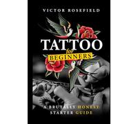 Tattoo for Beginners: A Brutally Honest Starter Guide