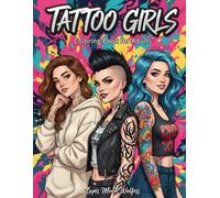 Tattoo Girls Coloring Book: Beautiful Tattooed Women with Punk, Rock and Subtle Styles and Detailed Line Art for Relaxation and Creativity