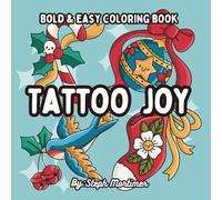 Tattoo Joy Bold and Easy Coloring Book: Holiday and Christmas Tattoo Designs for Stress Relief for Adults and Teens. Merry Ink-mas!