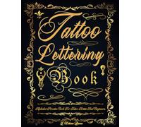 Tattoo Lettering Book: Tattoo Lettering Practice Book. The Essential Lettering Inspiration Reference for Tattoo Artists and Beginners. Simple Guide to ... and Many Other Fonts (Books for Adults)