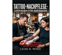 Tattoo-Nachpflege-Leitfaden für Anfänger: Schutz der Tinte, Vorbeugung von Reizungen und Unterstützung der gesunden Hauterholung