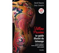 Tattoo Passion: Le guide illustré du tatouage