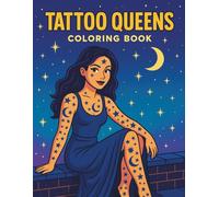 Tattoo Queens Coloring Book: Bold, Beautiful Women with Artistic Tattoo Designs for Creative Adult Coloring