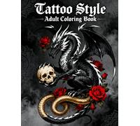 Tattoo Style: Adult Coloring Book: Bold Ink-Inspired Designs for Relaxation, Stress Relief, and Creative Expression