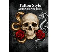 Tattoo Style: Adult Coloring Book: Bold Ink-Inspired Designs for Relaxation, Stress Relief, and Creative Expression