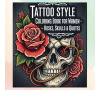 Tattoo Style Coloring Book for Women - Roses, Skulls & Quotes: A Relaxing Adult Coloring Book with Tattoo-Inspired Flower Designs and Motivational Sayings