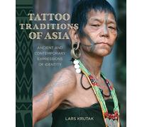 Tattoo Traditions of Asia: Ancient and Contemporary Expressions of Identity