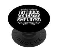 Tattooed Educated Employed Inked Statement PopSockets PopGrip Adhesivo