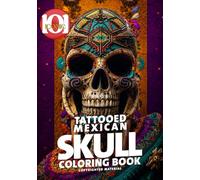 Tattooed Mexican Skull Coloring Book: A Dark and Beautiful Collection of Tattoo Inspired Mexican Skulls, Día de los Muertos Art, Gothic Sugar Skulls, ... Stress Relief (101 Iconic Coloring Books)