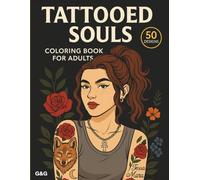 Tattooed Souls Coloring Book for Adults: 50 Designs of Strong Women, Bold Tattoos & Limitless Beauty