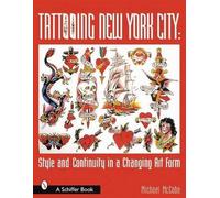 [(Tattooing New York City : Style and Continuity in a Changing Art Form)] [By (author) Michael McCabe] published on (July, 2007)