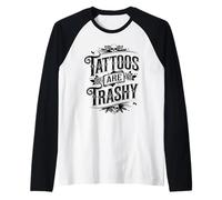Tattoos Are Trashy Sarcasm Joke Tattoo Meme Camiseta Manga Raglan
