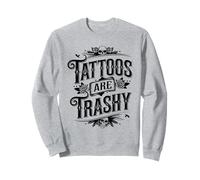 Tattoos Are Trashy Sarcasm Joke Tattoo Meme Sudadera