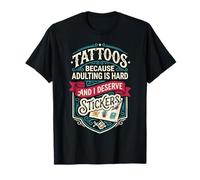 Tattoos Because Adulting is Hard and i Deserve Stickers Camiseta