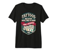 Tattoos Because Adulting is Hard and i Deserve Stickers Camiseta Premium