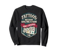 Tattoos Because Adulting is Hard and i Deserve Stickers Sudadera