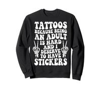 Tattoos Because Being An Adult Is Hard Deserve Sudadera