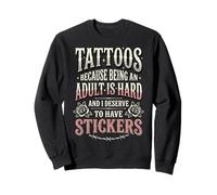 Tattoos Because Being An Adult Is Hard Deserve Sudadera