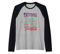 Tattoos Pretty Eyes And Thick Thighs Mujer tatuada --- Camiseta Manga Raglan
