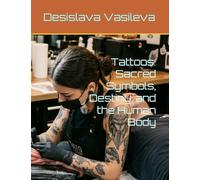 Tattoos: Sacred Symbols, Destiny, and the Human Body (Ink Magic: The Art of Choosing Your Symbol")
