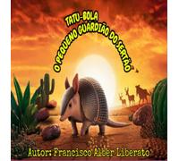 Tatu-Bola - O Pequeno Guardião do Sertão