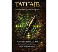 Tatuaje: Fundamentos y primeros pasos: Volumen 1 - Iniciación