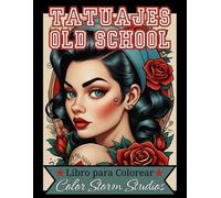 Tatuajes Old School Libro para Colorear: Un Relajante Viaje de 50 Páginas para los Entusiastas de los Tatuajes, con Diseños Retros y Clásicos