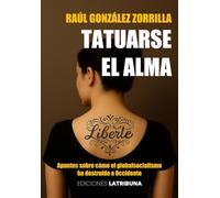 Tatuarse el alma: Apuntes sobre cómo el globalsocialismo ha destruido a Occidente