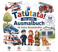 Tatütata! Das große Ausmalbuch für kleine Einsatzkräfte: 50 spannende Ausmalbilder mit Polizei, Feuerwehr, Rettungsdienst, Bergrettung, ... für Kinder ab 5 Jahren (Malbücher für Kinder)