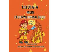 TATÜTATA! Mein Feuerwehr Malbuch: Ausmalen,Lernen und Entdecken-für Feuerwehrfans