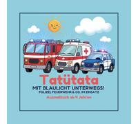 Tatütata - Mit Blaulicht unterwegs!: Ausmalbuch für Kinder ab 4 - Polizei, Feuerwehr & Rettungsdienst im Einsatz