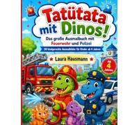 Tatütata mit Dinos!: Das große Ausmalbuch mit Feuerwehr und Polizei - 50 kindgerechte Ausmalbilder für Kinder ab 4 Jahren