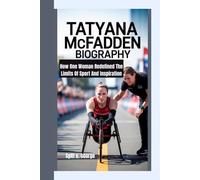 TATYANA MCFADDEN BIOGRAPHY: How One Woman Redefined The Limits Of Sport And Inspiration