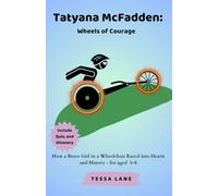 Tatyana McFadden: Wheels of Courage: How a Brave Girl in a Wheelchair Raced into Hearts and History
