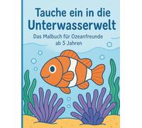 Tauche ein in die Unterwasserwelt: Das Malbuch für Ozeanfreunde ab 5 Jahren