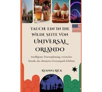 Tauche ein in die wilde Seite von Universal Orlando: Intelligente Tourenplanung, versteckte Details, das ultimative Freizeitpark-Erlebnis (Into the wild side series)