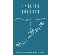 Taucher Logbuch: Kompakt und übersichtlich für 100 Tauchgänge - Schnelles Eintragen von wichtigen Tauchdaten, mit Platz für Erinnerungen an Ihre Abenteuer unter Wasser