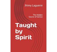 Taught by Spirit: The Hidden Source of Genius