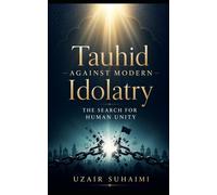 Tauhid Against Modern Idolatry: The Search for Human Unity