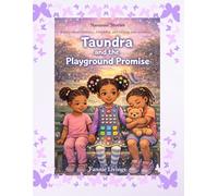 Taundra and the Playground Promise: A Story About Kindness, Friendship, and Keeping Promises (Taundra Series)