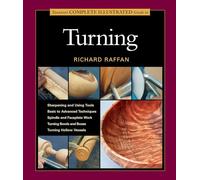 Taunton's Complete Illustrated Guide to Turning: Richard Raffan's Ultimate Guide: A Foundational Course for the Beginning and Experienced Turner