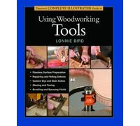 Taunton′s Complete Illustrated Guide to Using Wood working Tools (Complete Illustrated Guides)