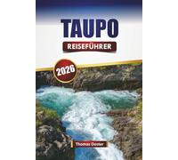 TAUPO REISEFÜHRER 2026: Entdecken Sie versteckte Schätze, malerische Seen, Outdoor-Abenteuer, lokale Küche und kulturelle Erlebnisse in Neuseeland