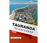 Tauranga Reiseführer 2026: Mount Maunganui, Strände, lokale Tipps, Top-Attraktionen, Geheimtipps und Reiserouten für Neuseeland-Abenteuer