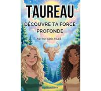 Taureau : Découvre ta force profonde: ASTRO-ADO-FILLE (Astro & Esprit)
