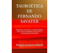TAUROÉTICA DE FERNANDO SAVATER: IDENTIDAD CULTURAL Y CONTROVERSIA ÉTICA EN EL ENFOQUE ACTUAL DE LA TAUROMAQUIA EN ESPAÑA
