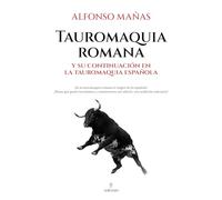 TAUROMAQUIA ROMANA; Y SU CONTINUACIÓN EN LA TAUROMAQUIA ESPAÑOLA (Historia)